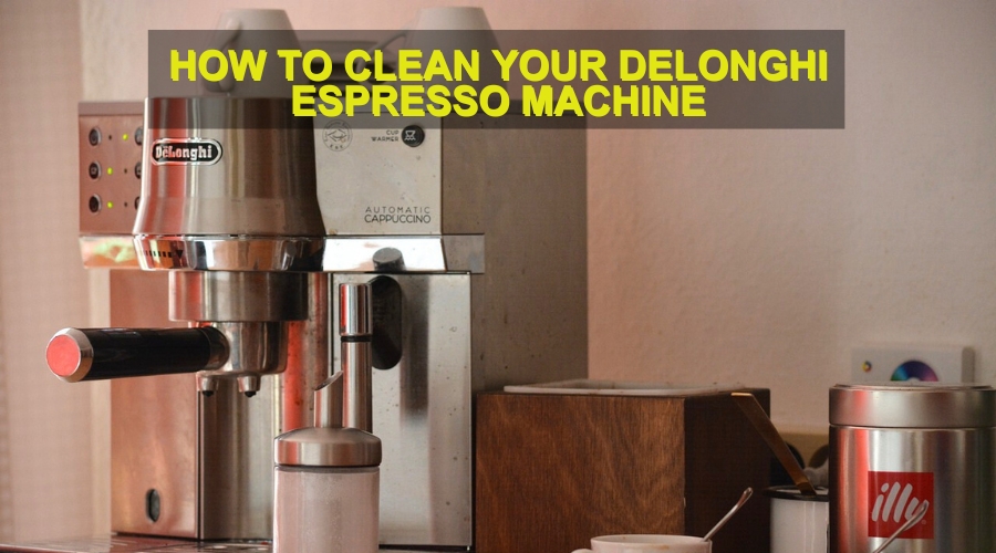 How to Clean Your Delonghi Espresso Machine: A Step-by-Step Guide
