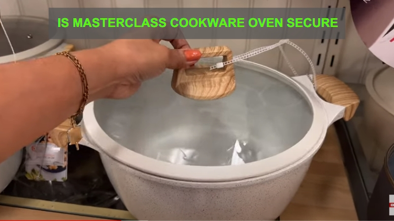 Is Masterclass Cookware Oven Secure?