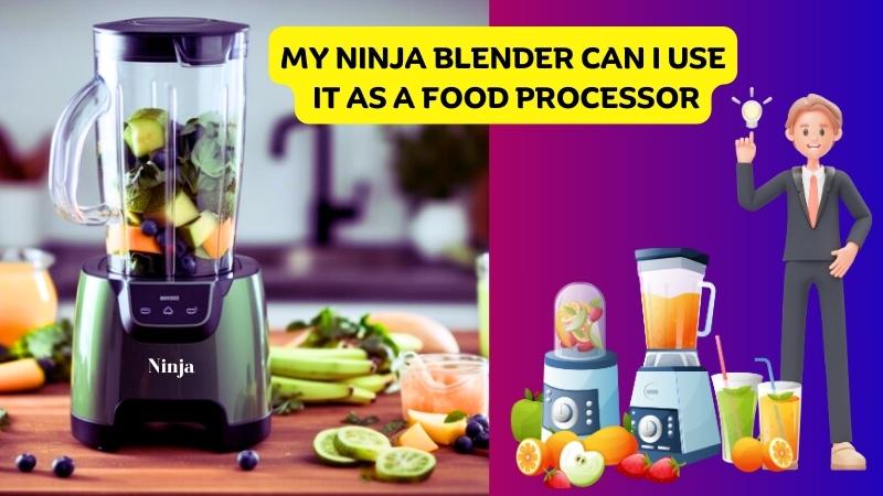 My Ninja Blender Can I Use it as a Food Processor
