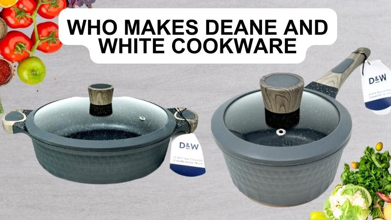 Who makes Deane and white cookware