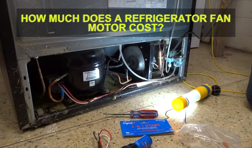 How Much Does a Refrigerator Fan Motor Cost?