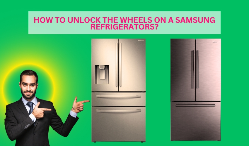 How to unlock the wheels on a Samsung refrigerators?
