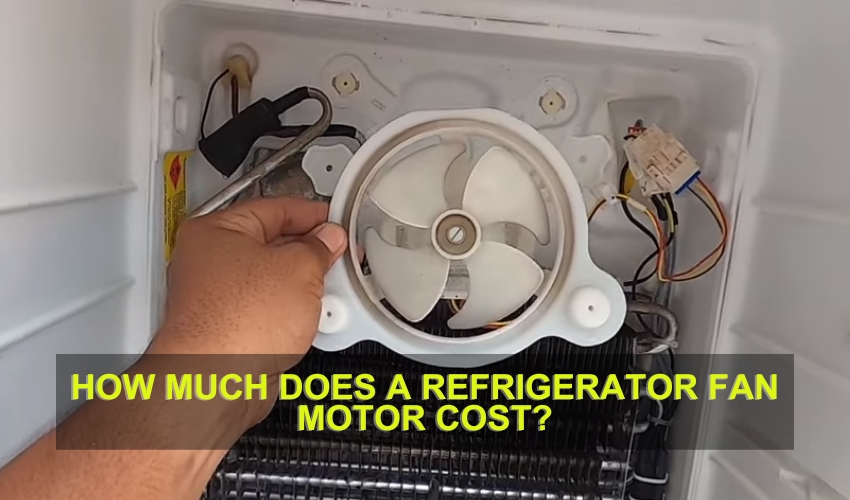 How Much Does a Refrigerator Fan Motor Cost?